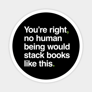 No Human Being Would Stack Books Like This Magnet